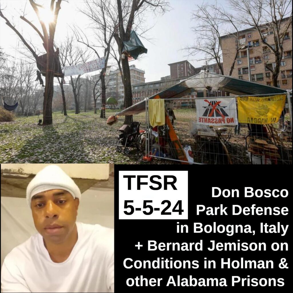 An image of park occupation in Don Bosco in Bologna, Italy with tree sits and a shack, buildings in the background. Also a photo of Bernard Jemison. "TFSR 5-5-24 | Don Bosco Park Defense in Bologna, Italy + Bernard Jemison on Conditions in Holman and other Alabama Prisons"