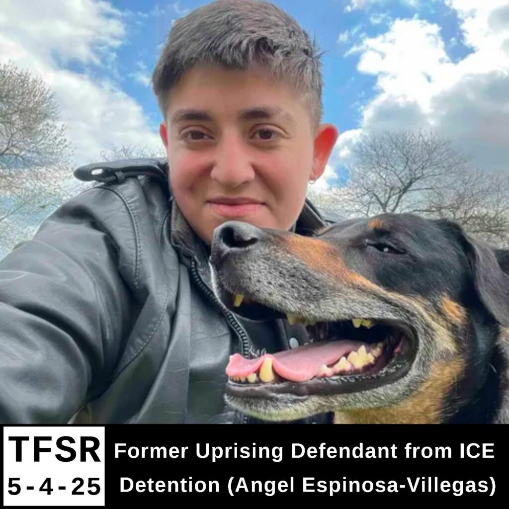 "TFSR 5-4-25 | Former Uprising Defendant from ICE Detention (Angel Espinosa-Villegas)" + Selfie of Angel in a leather jacket, framed by white clouds in a blue sky, beside hir dog