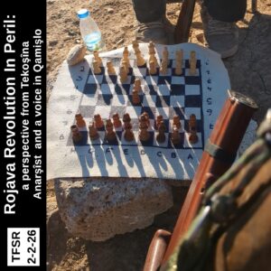 a photo of TA militants playing chess in the front lines, February 2025 plus "TFSR 2-2-26 | Rojava Revolution In Peril: a perspective from Tekoşîna Anarşîst and a voice in Qamişlo"