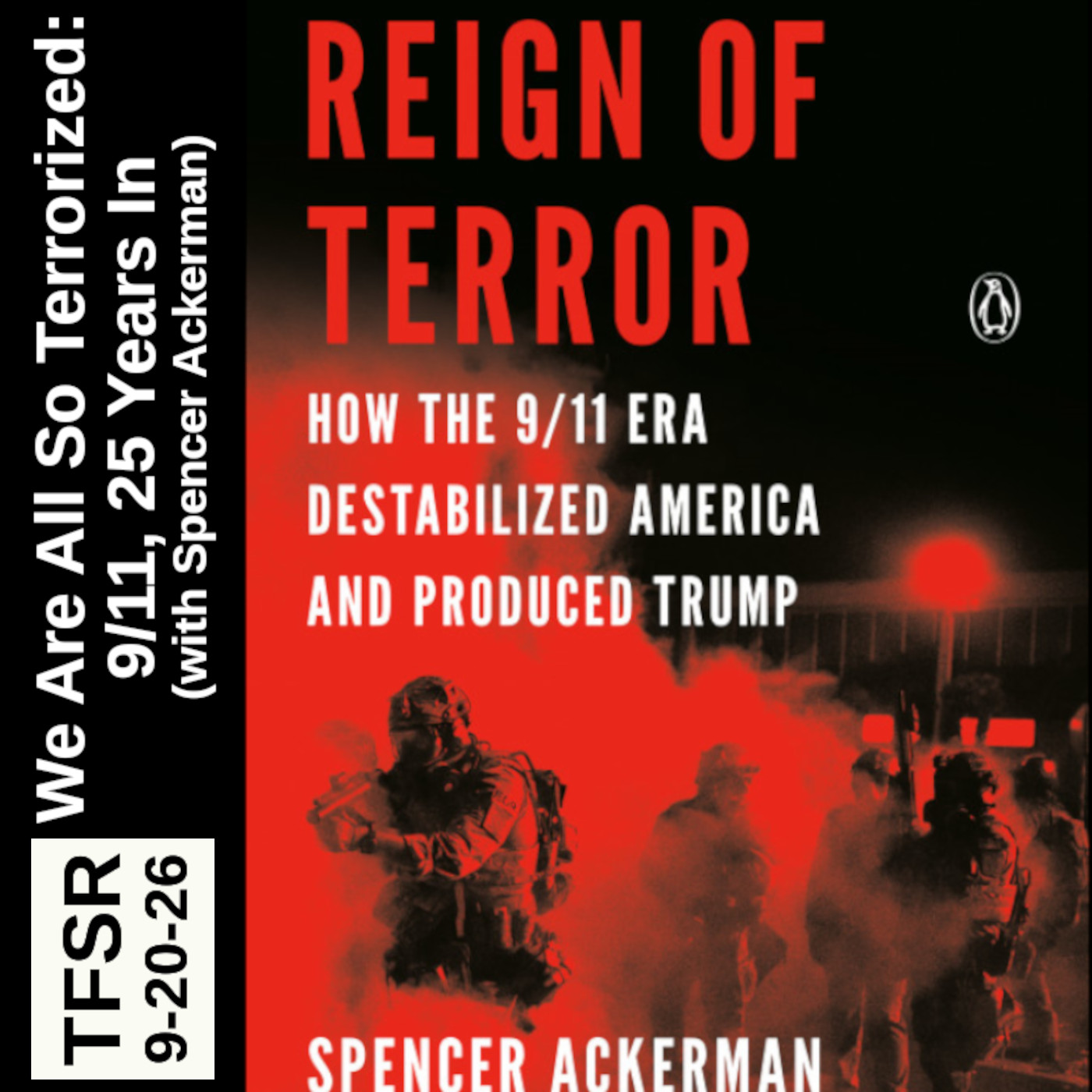 book cover of "Reign of Terror" featuring red-tinged riot cops and teargas plus "TFSR 9-20-26 | We Are All So Terrorized: 9/11, 25 Years In (with Spencer Ackerman"